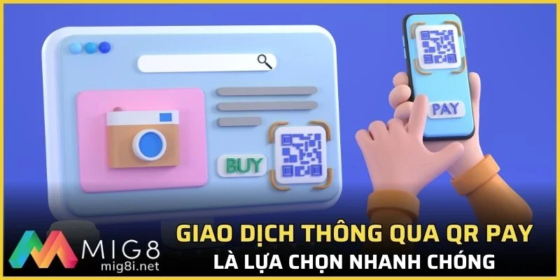 Hướng Dẫn Nạp Tiền Mig8 - Thao Tác Siêu Dễ Với 5 Hình Thức 1 Giao dịch thông qua QR Pay là lựa chọn nhanh chóng