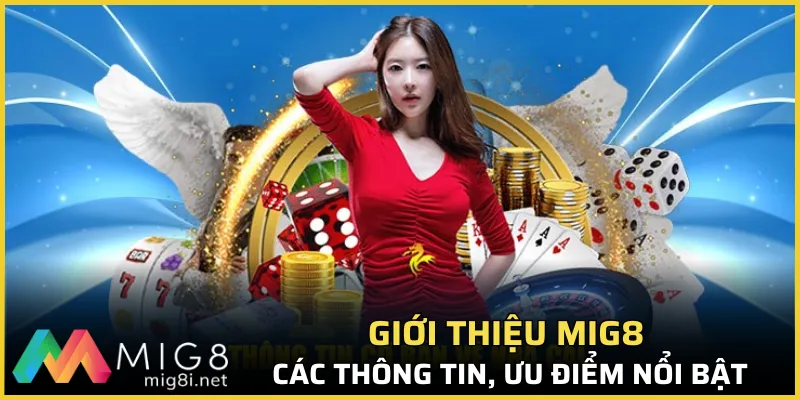 Giới Thiệu Mig8 - Cá Cược Đổi Thưởng Siêu Chất Lượng, Uy Tín 2 Giới thiệu Mig8 với các thông tin, ưu điểm nổi bật