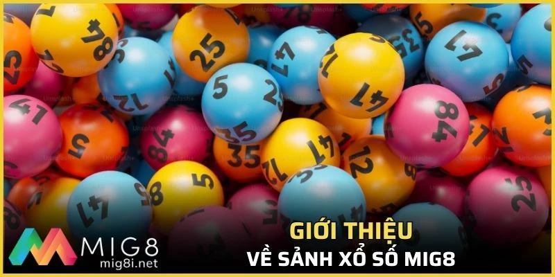 Xổ Số Mig8 - Sân Chơi Kịch Tính Với Tỷ Lệ Cược Khủng 1 Giới thiệu về sảnh xổ số Mig8