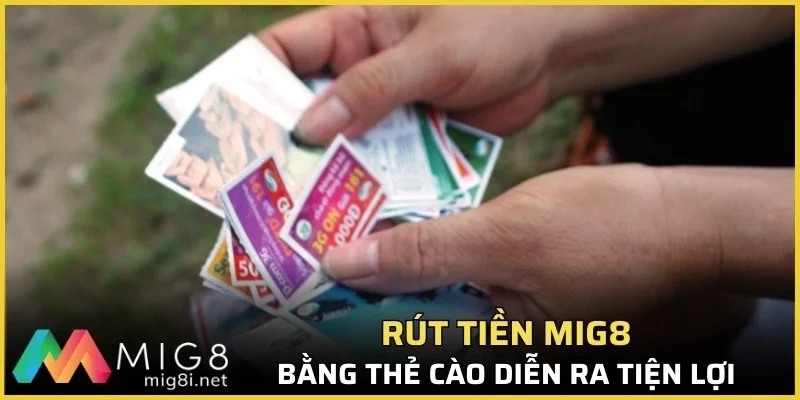 Hướng Dẫn Rút Tiền Mig8 - Nhận Tiền Liền Tay, Giao Dịch 24/7 2 Rút tiền bằng thẻ cào là lựa chọn nhanh chóng
